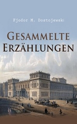 Gesammelte Erz&auml;hlungen - Fjodor M. Dostojewski