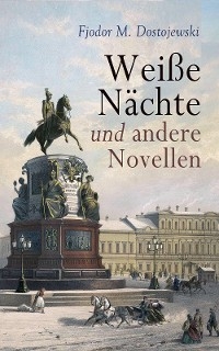 Wei&szlig;e N&auml;chte und andere Novellen - Fjodor M. Dostojewski
