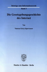 Die Gesetzgebungsgeschichte des Internet. - Vanessa G&eacute;czy-Sparwasser