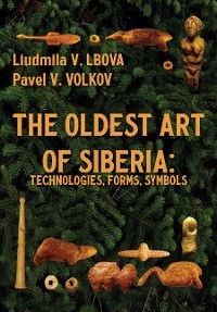 The Oldest Art of Siberia - Liudmila V. Lbova, Pavel V. Volkov