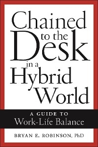 Chained to the Desk in a Hybrid World -  Bryan E. Robinson