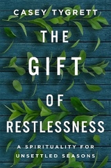 Gift of Restlessness -  Tygrett Casey Tygrett