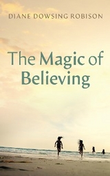 The Magic of Believing - Diane Dowsing Robison