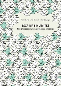 Escribir sin l&iacute;mites. Problemas de escritura para el segundo ciclo b&aacute;sico - Constanza Alvarado Vargas, Nayareth Pino Luna