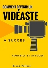 Comment devenir un vid&eacute;aste a succ&egrave;s : conseils et astuces - Bruno Polizzi