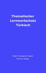 Thematischer Lernwortschatz T&uuml;rkisch - Yesim Vesper, Thomas Vesper