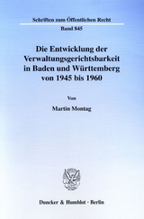 Die Entwicklung der Verwaltungsgerichtsbarkeit in Baden und W&uuml;rttemberg von 1945 bis 1960. - Martin Montag