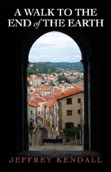 A Walk to the End of the Earth - Jeffrey Kendall