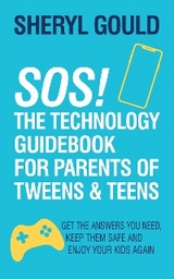 SOS! The Technology Guidebook for Parents of Tweens & Teens -  Sheryl Gould