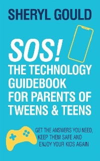 SOS! The Technology Guidebook for Parents of Tweens & Teens