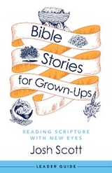 Bible Stories for Grown-Ups Leader Guide - Josh Scott