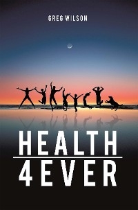 Health 4 Ever -  Greg Wilson