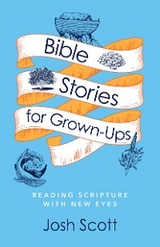 Bible Stories for Grown-Ups - Josh Scott