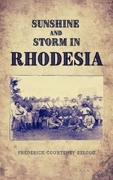 Sunshine and Storm in Rhodesia - Frederick Courteney Selous