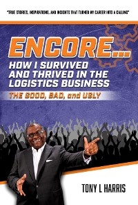 ENCORE...How I Survived And Thrived In The Logistics Business - Tony L. Harris