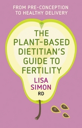 Plant-Based Dietitian's Guide to FERTILITY -  Lisa Simon