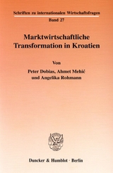 Marktwirtschaftliche Transformation in Kroatien. - Peter Dobias, Ahmet Mehić, Angelika Rohmann