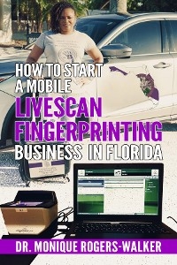 How to Start a Mobile Live Scan Fingerprinting Business in Florida - Monique Rogers-Walker