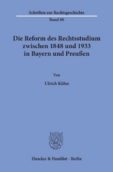 Die Reform des Rechtsstudiums zwischen 1848 und 1933 in Bayern und Preu&szlig;en. - Ulrich K&uuml;hn