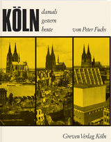 K&ouml;ln. Damals, gestern, heute - Peter Fuchs