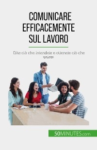 Comunicare efficacemente sul lavoro -  Virginie De Lutis
