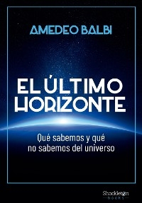 El &uacute;ltimo horizonte - Amedeo Balbi