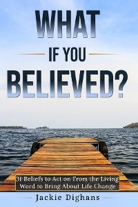 What if you Believed? - Jackie Dighans