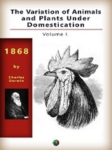 The Variation of Animals and Plants Under Domestication, Vol. I. - Charles Darwin
