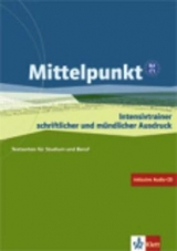 Mittelpunkt. Lehrwerk f&uuml;r Fortgeschrittene (B2,C1) / Intensivtrainer schriftlicher und m&uuml;ndlicher Ausdruck