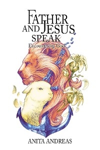 Father and Jesus Speak - Anita Andreas