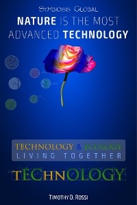 Symbiosis Global - Nature Is the Most Advanced Technology: Technology & Ecology - Timothy D. Rossi