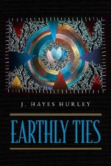 Earthly Ties - J. Hayes Hurley