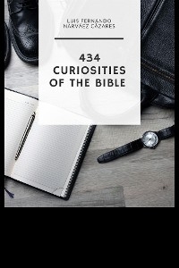 434 Curiosities of the Bible - Luis Fernando Narvaez Cazares