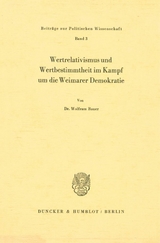 Wertrelativismus und Wertbestimmtheit im Kampf um die Weimarer Demokratie. - Wolfram Bauer