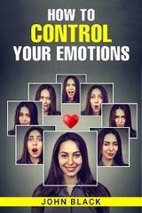 HOW TO CONTROL YOUR EMOTIONS - John Black