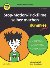 Stop-Motion-Trickfilme selber machen f&uuml;r Dummies Junior - Michaela Wei&szlig;, Vera Borng&auml;sser