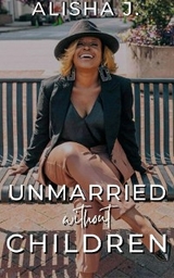 Unmarried Without Children - Alisha J Blanding