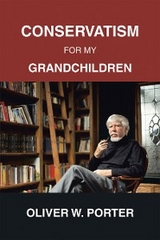 Conservatism for My Grandchildren - Oliver W. Porter