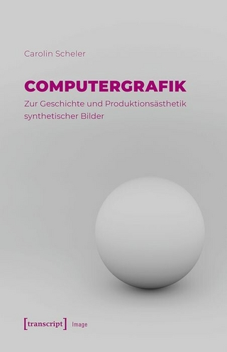 Computergrafik – Zur Geschichte und Produktionsästhetik synthetischer Bilder