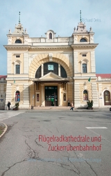 Fl&uuml;gelradkathedrale und Zuckerr&uuml;benbahnhof - Richard Deiss