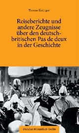 Reiseberichte und andere Zeugnisse &uuml;ber den deutsch-britischen Pas de deux in der Geschichte. - Thomas Kielinger