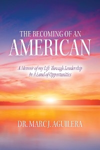 The Becoming of an American - Dr. Marc J. Aguilera