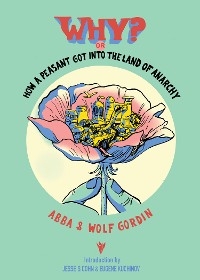 Why? or, How a Peasant Got Into the Land of Anarchy - Abba Gordin, Wolf Gordin