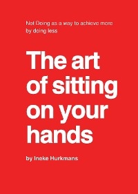 The art of sitting on your hands - Ineke Hurkmans