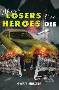 Where Losers Live, Heroes Die -  Gary Helzer