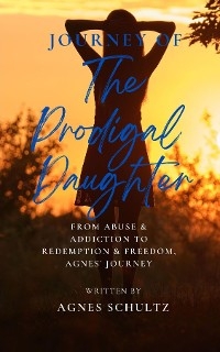 Journey of the Prodigal Daughter - Agnes Schultz