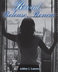 Reveal, Release, Renew volume 1 - Ashley J Lauren