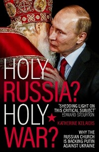 Holy Russia? Holy War? - Katherine Kelaidis