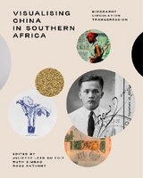 Visualising China in Southern Africa - Juliette Leeb-Du Toit, Ruth Simbao, Ross Anthony, Rui Assubuji, Ying Cheng, Malcolm Corrigall, Romain Dittgen, Esther Esmyol, Philip Harrison, Patricia Hayes, Binjun Hu, T Tu Huynh, Nicola Kritzinger, Mark Lewis, Khangelani Moyo, Stary Mwaba, Marcus Neustetter, Kristin NG-Yang, Gemma Rodrigues, Shuo Wang, Yan Yang, Lifang Zhang