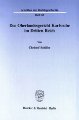 Das Oberlandesgericht Karlsruhe im Dritten Reich. - Christof Schiller